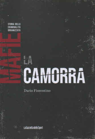Mafie - Storia della criminalità organizzata -La camorra - Dario Fiorentino - n. 3 - settimanale - 155 pagine