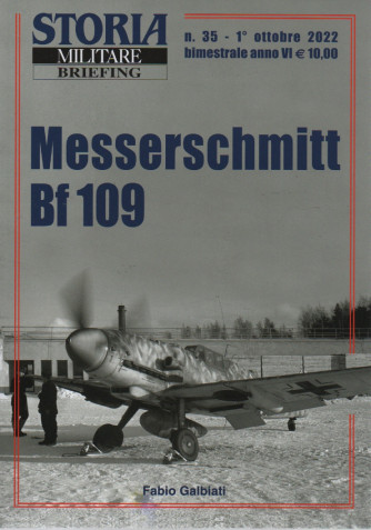 Storia militare Briefing - n. 35 -Messerschmitt Bf 109 -  1° ottobre 2022 - bimestrale