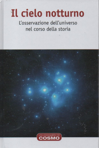 Il cielo notturno - L'osservazione dell'Universo nel corso della storia-   n. 44 - settimanale - 9/12/2022 - copertina rigida