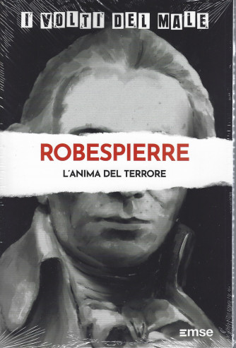 I volti del male -Robespierre - L'anima del terrore - n. 10 - settimanale - 29/3/2022