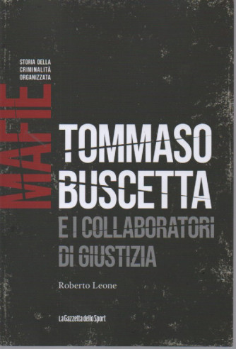 Mafie - Storia della criminalità organizzata -Tommaso Buscetta e i collaboratori di giustizia - Roberto Leone    - n. 5 - settimanale - 159 pagine