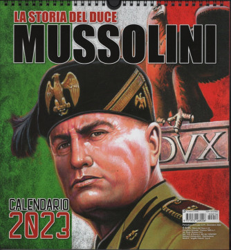 Calendario Mussolini 2023 "Storia del DUCE"  - cm 28 x 31 c/spirale