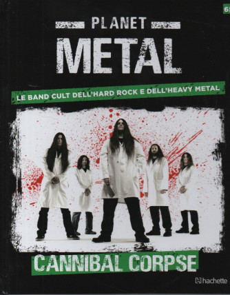 Planet Metal  -Cannibal Corpse-  n. 65- settimanale -16/12/2023 - copertina rigida