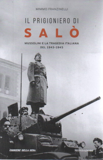 Il prigioniero di Salò - Mussolini e la tragedia italiana del 1943-1945 - Mimmo Franzinelli - n. 1 - mensile - 203 pagine