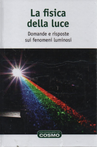 La fisica della luce - Domande e risposte sui fenomeni luminosi -   n. 54- settimanale - 17/2/2023 - copertina rigida