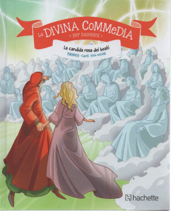 La divina commedia per bambini  -La candida rosa dei beati  - Paradiso - Canti XXX- XXXIII  n. 40- settimanale - 12/10/2023 -   copertina rigida