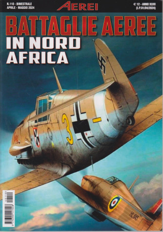 Aerei - Battaglie aeree in nord Africa - n. 110 - bimestrale -aprile - maggio 2024