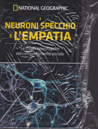 National Geographic - I neuroni specchio e l'empatia -  n. 10 - settimanale - 14/5/2021 - copertina rigida