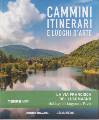 Cammini itinerari e luoghi d'arte - La via Francisca del Lucomagno dal lago di Lugano a Pavia -  n. 28 - settimanale -   127 pagine