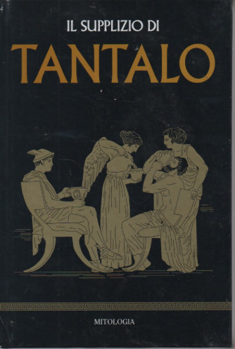 Mitologia classica -Il supplizio di Tantalo-   n.46 - settimanale - 5/8/2023 - copertina rigida