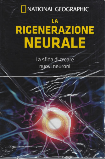 National Geographic -La rigenerazione neurale - n. 12 - settimanale -25/2//2022- copertina rigida