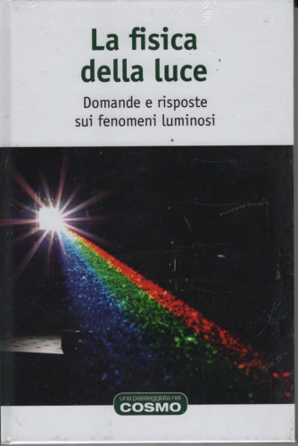 La fisica della luce - Domande e risposte sui fenomeni luminosi- n. 45 - 06/01/2024 - copertina rigida