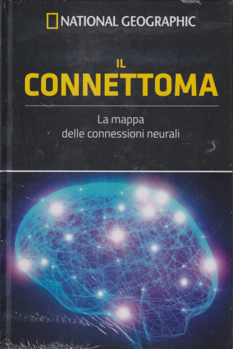 National Geographic -Il connettoma  La mappa delle connessioni neurali- - 16° uscita  -26/7/2024 -settimanale -  copertina rigida