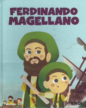 I miei piccoli eroi -Ferdinando Magellano-  n.47-  copertina rigida - 19/7/2022 - settimanale