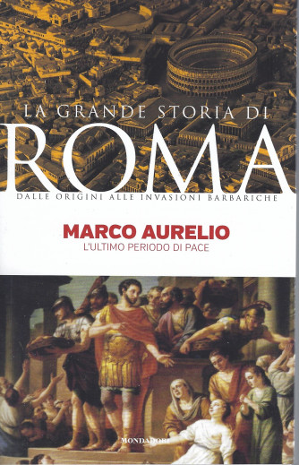 La grande storia di Roma -Marco Aurelio - L'ultimo periodo di pace-  n. 21 -   17/52022- settimanale