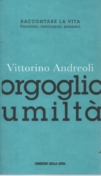 Vittorino Andreoli -Orgoglio umiltà  - n. 19 - settimanale - 117  pagine