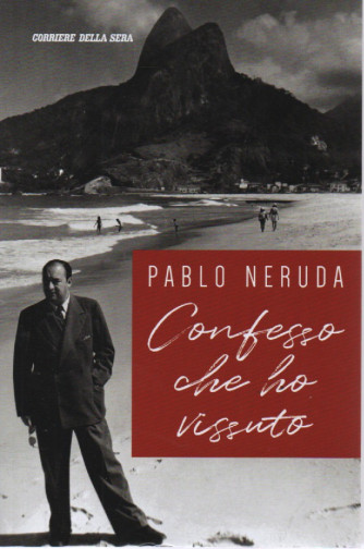Pablo Neruda - Confesso che ho vissuto - n. 1 - mensile - 485 pagine