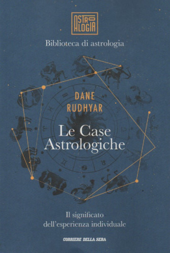 Biblioteca di astrologia - Dane Rudhyar - Le Case Astrologiche -Il significato dell'esperienza individuale  - n. 4 - settimanale -216 pagine