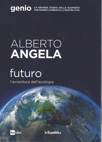 Alberto Angela -Futuro - L'avventura dell'ecologia- n. 16 -21/7/2022 - 185 pagine