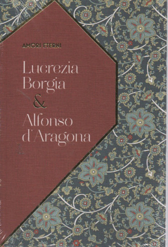Amori eterni - n.20 -Lucrezia Borgia & Alfonso d'Aragona -28/1/2023 - settimanale
