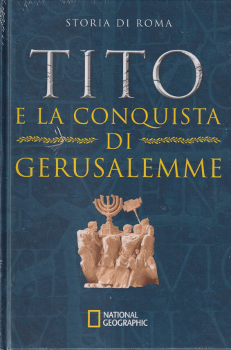 Collana Storia di Roma   -National Geographic -  13 ° uscita -  Tito e la conquista di Gerusalemme-  24/8/2024 - settimanale - copertina rigida