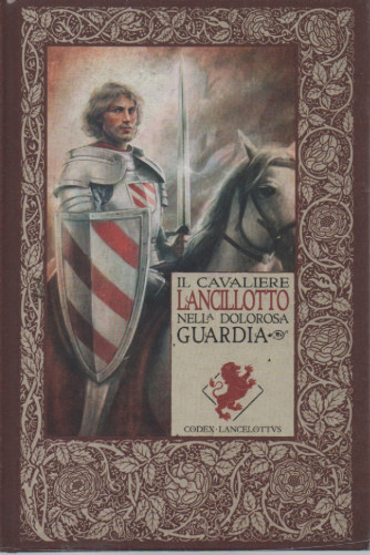 Le cronache di Excalibur   -Il cavaliere Lancillotto nella dolorosa guardia -   n. 17 - settimanale -17/2/2023 - copertina rigida