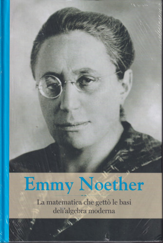 Grandi donne - n. 56 -Emmy Noether  -8/10/2021 - settimanale -  copertina rigida