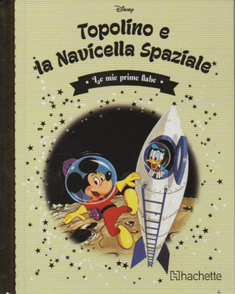 Le mie prime fiabe  -Topolino e la navicella spaziale-  n. 104 -23/8/2023 -settimanale -  copertina rigida