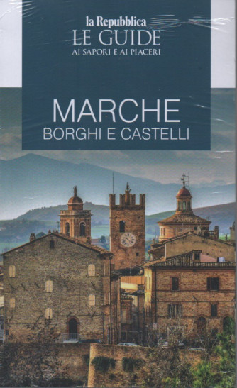 Le guide ai sapori e ai piaceri - Marche - Borghi e castelli