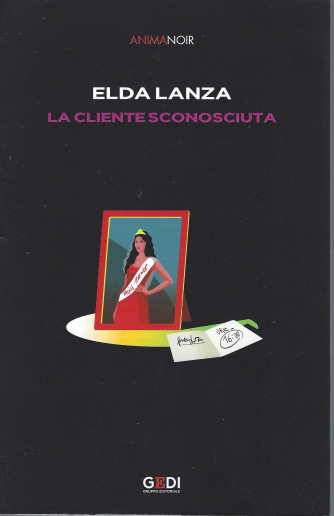 Anima Noir  -Elda Lanza - La cliente sconosciuta - n. 41 - 1/4/2022 - settimanale -233 pagine