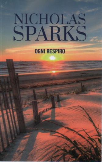 Nicholas Sparks - Ogni respiro - n. 4 - settimanale - 396 pagine