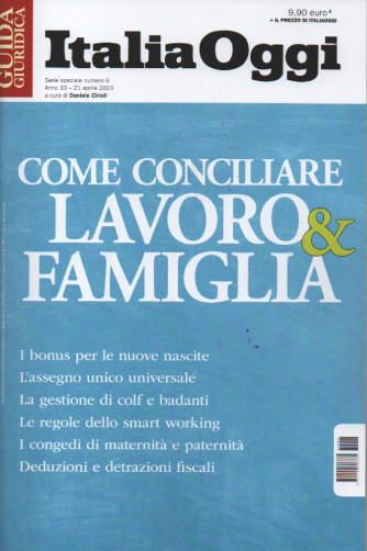 Guida giuridica - Italia Oggi -Come conciliare lavoro & famiglia- n. 6 - 21 aprile  2023