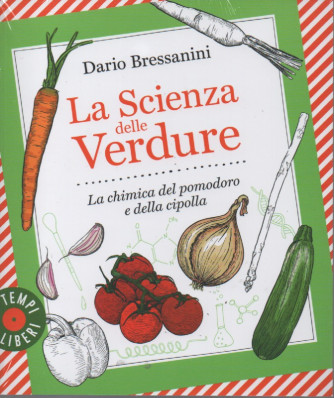 La scienza delle verdure - Dario Bressanini - La chimica del pomodoro e della cipolla - mensile - Gribaudo