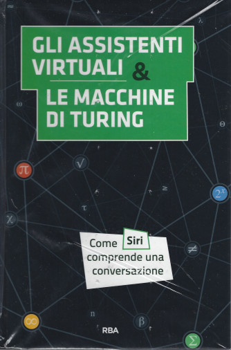 La matematica che trasforma il mondo -  Gli assistenti virtuali & le macchine di turing -  n. 9- settimanale - 5/5/2022 - copertina rigida
