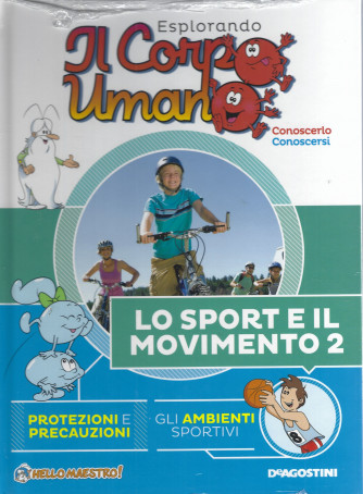 Esplorando Il Corpo Umano -n. 55  -LO sport e il movimento vo.2-  19/3/2024 - quattordicinale - copertina rigida