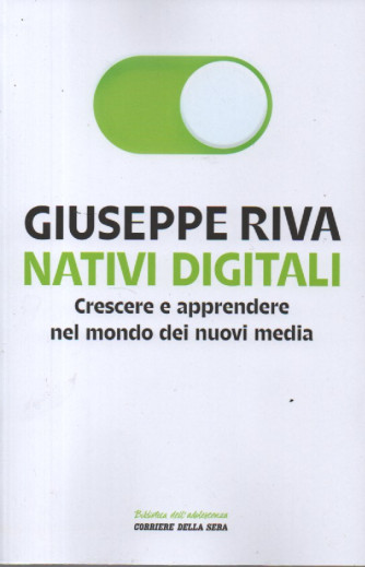 Giuseppe Riva - Nativi digitali - Crescere e apprendere nel mondo dei nuovi media -   n. 13 - settimanale -218 pagine
