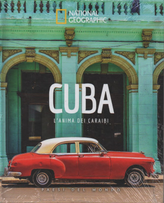 National Geographic -Cuba - L'anima dei Caraibi -  n. 12 - 17/11/2023 - settimanale - copertina rigida