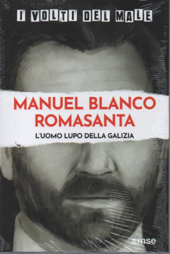 I volti del male -Manuel Blanco Romasanta - L'uomo lupo della Galizia - n.56- settimanale - 14/2/2023