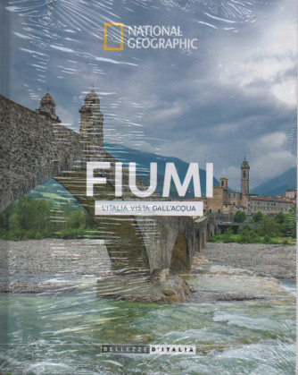 National Geographic -Fiumi - L'Italia vista dall'acqua- settimanale - 24/09/2022 - copertina rigida