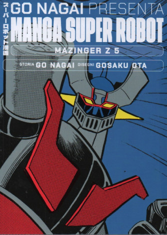 Go Nagai presenta Manga super robot -Mazinger Z5 - Storia Go Nagai - Disegni Gosaku Ota- 2/12/2023 - quattordicinale