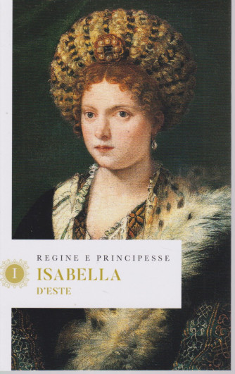 Regine e principesse -Isabele d'Este- n.32- settimanale - 155  pagine