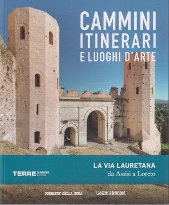 Cammini itinerari e luoghi d'arte - La via Lauretana da Assisi a Loreto - n. 26 - settimanale -   127 pagine