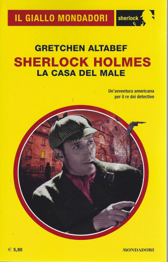 Il giallo Mondadori -  Gretchen Altabef - Sherlock Holmes - La casa del male  - n. 93 - maggio   2022 -  mensile