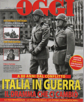 Oggi - Numero da collezione - Italia in guerra. Il dramma che ci cambiò - n.1 - giugno 2023