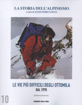 La storia dell'alpinismo -Le vie più difficili dal 1970 - di Roberto Mantovani -   n. 10 - settimanale