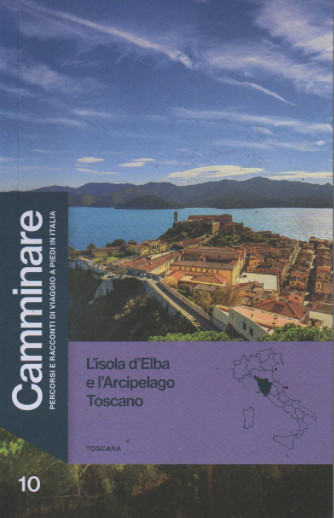 Camminare -L'Isola d'Elba e l'Arcipelago Toscano - n. 10 - settimanale - 127 pagine