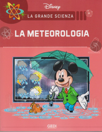 La grande scienza Disney -La meteorologia  n. 17 - settimanale -31/7/2021