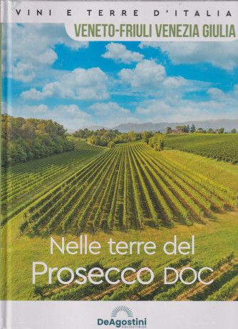 Vini e terre d'Italia - Veneto - Friuli Venezia Giulia - Nelle terre del Prosecco DOC -  n. 69- quattordicinale - 20/7/2024 - copertina rigida