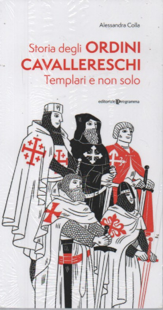 Storia degli ordini cavallereschi Templari e non solo - Alessandra Colla -