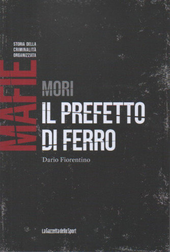 Mafie -Storia della criminalità organizzata   - Mori. Il prefetto di ferro - Dario Fiorentino- n. 52-    settimanale - 151 pagine